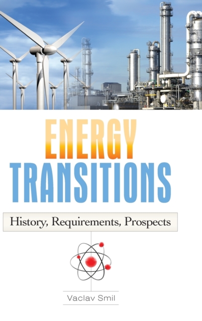 Energy Transitions : History, Requirements, Prospects, Hardback Book