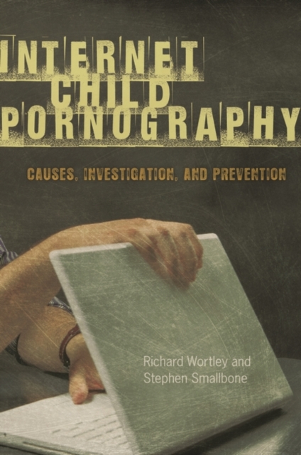 Internet Child Pornography : Causes, Investigation, and Prevention, Hardback Book