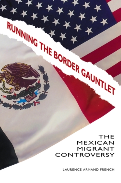 Running the Border Gauntlet : The Mexican Migrant Controversy, Hardback Book