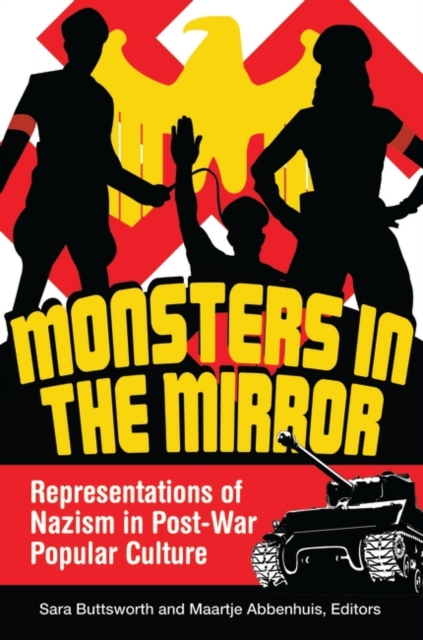 Monsters in the Mirror : Representations of Nazism in Post-war Popular Culture, Hardback Book