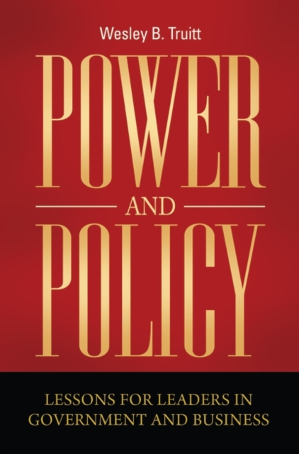 Power and Policy : Lessons for Leaders in Government and Business, Hardback Book