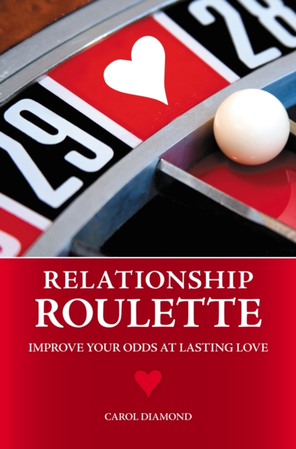 Relationship Roulette : Improve Your Odds at Lasting Love, PDF eBook