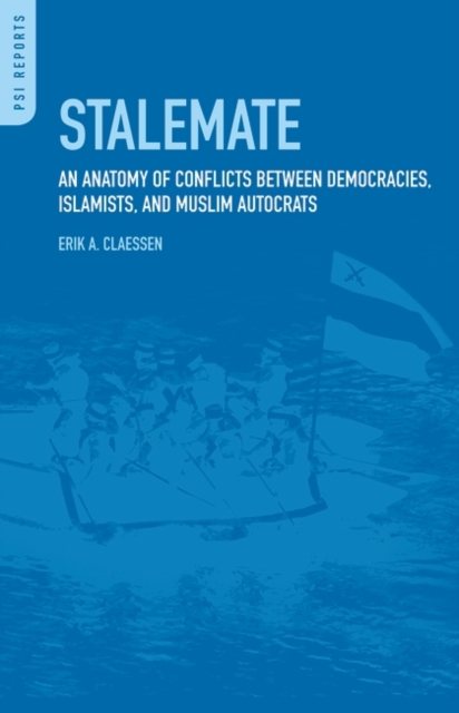 Stalemate : an Anatomy of Conflicts Between Democracies, Islamists, and Muslim Autocrats, Hardback Book