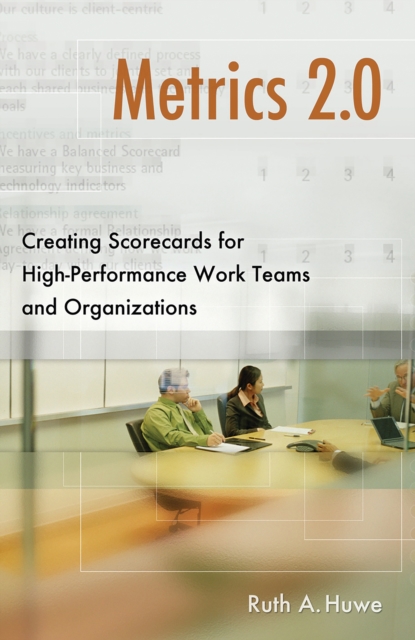 Metrics 2.0 : Creating Scorecards for High-Performance Work Teams and Organizations, PDF eBook