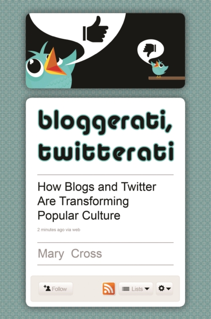 Bloggerati, Twitterati : How Blogs and Twitter Are Transforming Popular Culture, PDF eBook