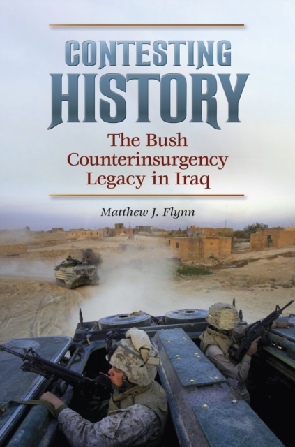 Contesting History : The Bush Counterinsurgency Legacy in Iraq, PDF eBook