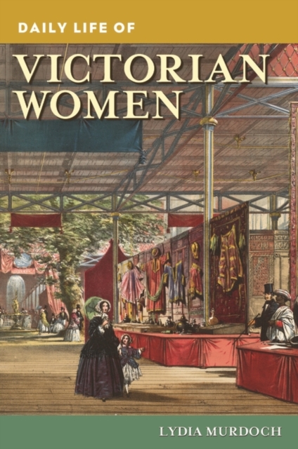 Daily Life of Victorian Women, Hardback Book
