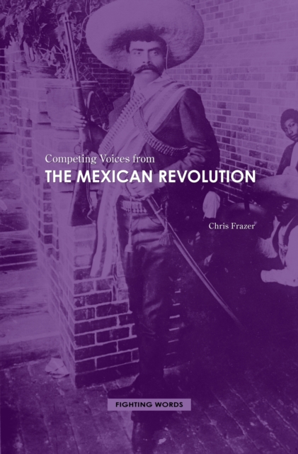 Competing Voices from the Mexican Revolution : Fighting Words, PDF eBook