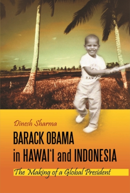 Barack Obama in Hawai'i and Indonesia : The Making of a Global President, Hardback Book
