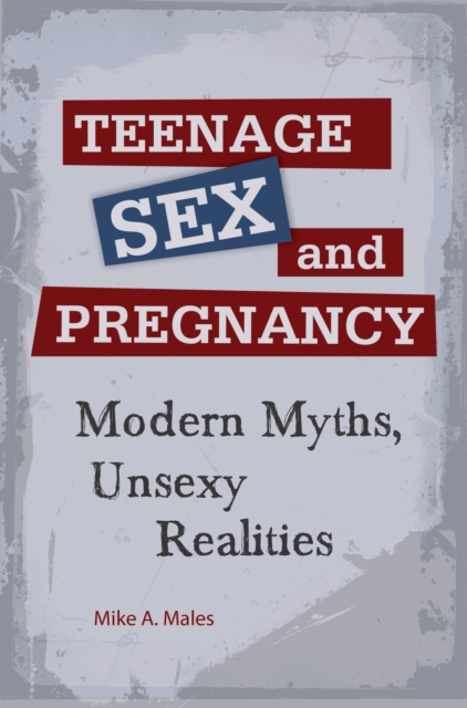 Teenage Sex and Pregnancy : Modern Myths, Unsexy Realities, PDF eBook