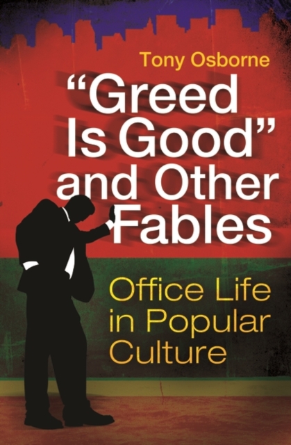 "Greed is Good" and Other Fables : Office Life in Popular Culture, Hardback Book
