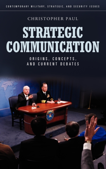 Strategic Communication : Origins, Concepts, and Current Debates, Hardback Book