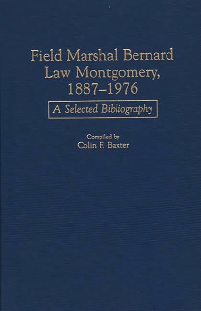 Field Marshal Bernard Law Montgomery, 1887-1976 : A Selected Bibliography, PDF eBook