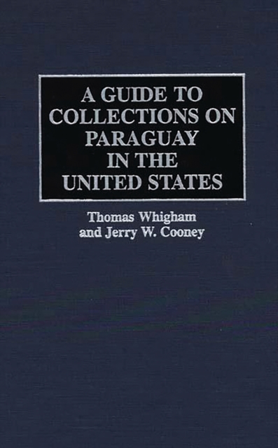 A Guide to Collections on Paraguay in the United States, PDF eBook