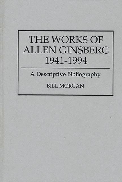 The Works of Allen Ginsberg, 1941-1994 : A Descriptive Bibliography, PDF eBook