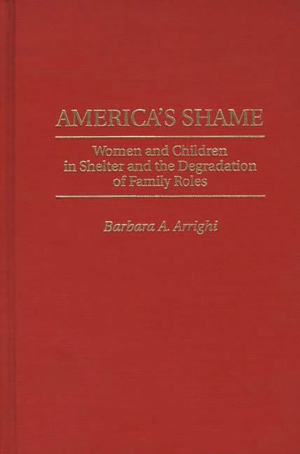 America's Shame : Women and Children in Shelter and the Degradation of Family Roles, PDF eBook