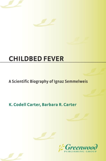 Childbed Fever : A Scientific Biography of Ignaz Semmelweis, PDF eBook
