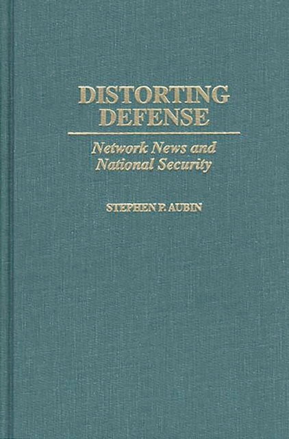 Distorting Defense : Network News and National Security, PDF eBook