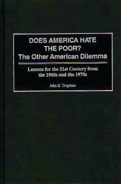 Does America Hate the Poor? : The Other American Dilemma, Lessons for the 21st Century from the 1960s and the 1970s, PDF eBook