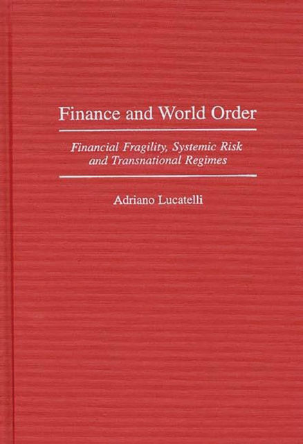 Finance and World Order : Financial Fragility, Systemic Risk, and Transnational Regimes, PDF eBook