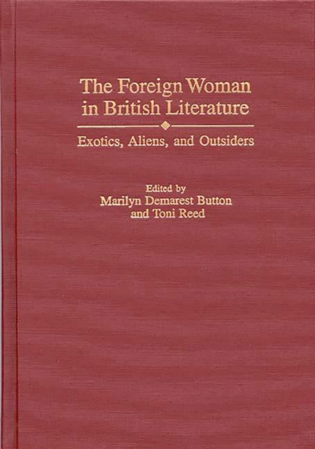 The Foreign Woman in British Literature : Exotics, Aliens, and Outsiders, PDF eBook
