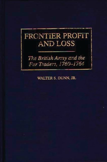 Frontier Profit and Loss : The British Army and the Fur Traders, 1760-1764, PDF eBook