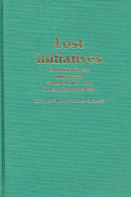 Lost Initiatives : Canada's Forest Industries, Forest Policy and Forest Conservation, PDF eBook