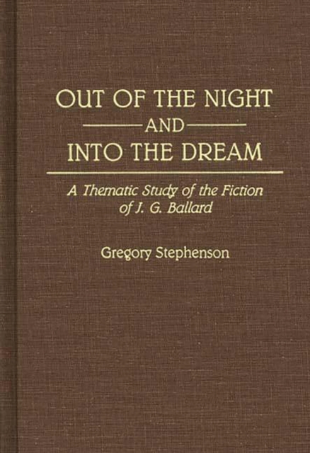 Out of the Night and Into the Dream : Thematic Study of the Fiction of J.G. Ballard, PDF eBook