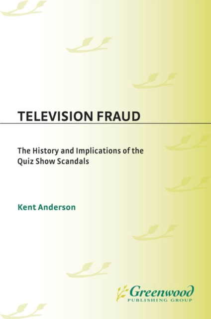 Television Fraud : The History and Implications of the Quiz Show Scandals, PDF eBook