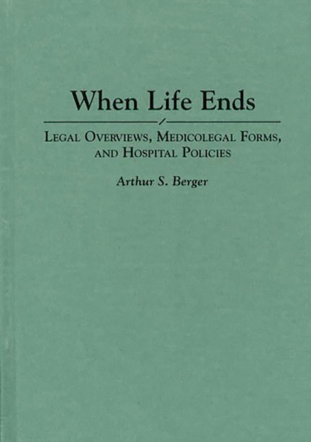 When Life Ends : Legal Overviews, Medicolegal Forms, and Hospital Policies, PDF eBook