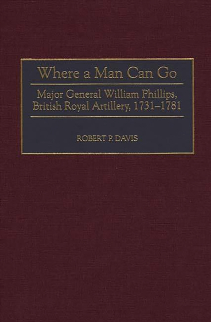 Where a Man Can Go : Major General William Phillips, British Royal Artillery, 1731-1781, PDF eBook