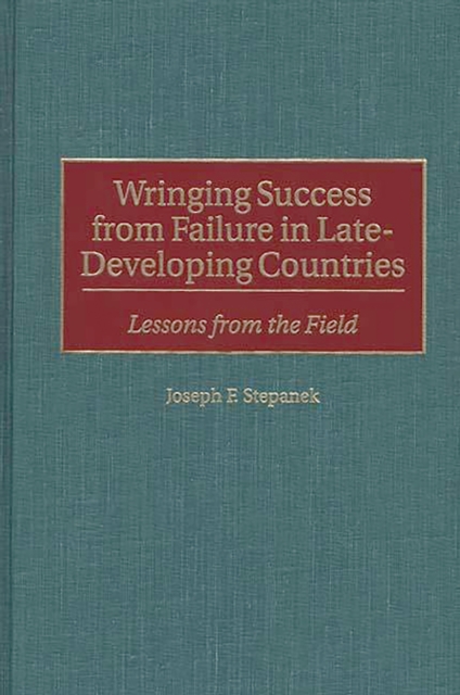 Wringing Success from Failure in Late-Developing Countries : Lessons From the Field, PDF eBook
