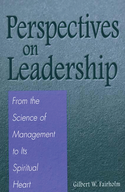 Perspectives on Leadership : From the Science of Management to Its Spiritual Heart, PDF eBook