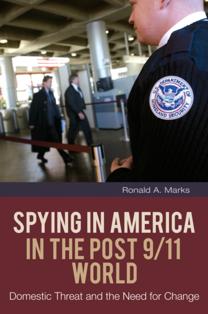 Spying in America in the Post 9/11 World : Domestic Threat and the Need for Change, PDF eBook