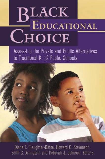 Black Educational Choice : Assessing the Private and Public Alternatives to Traditional K-12 Public Schools, Hardback Book