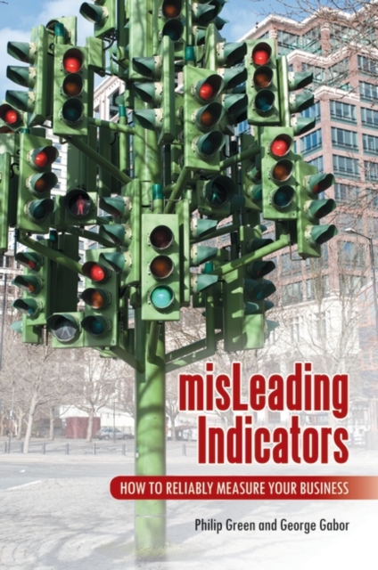 Misleading Indicators : How to Reliably Measure Your Business, Hardback Book