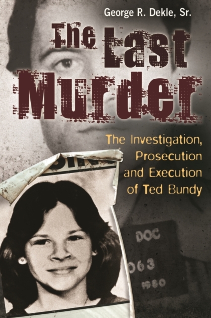 The Last Murder : The Investigation, Prosecution, and Execution of Ted Bundy, Hardback Book