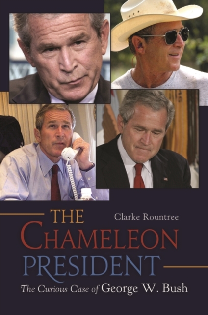 The Chameleon President : The Curious Case of George W. Bush, Hardback Book