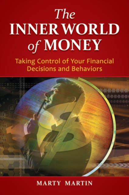 The Inner World of Money : Taking Control of Your Financial Decisions and Behaviors, Hardback Book