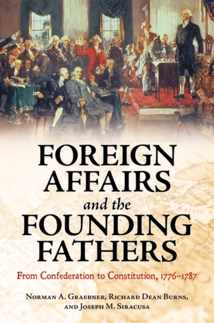 Foreign Affairs and the Founding Fathers : From Confederation to Constitution, 1776-1787, Hardback Book