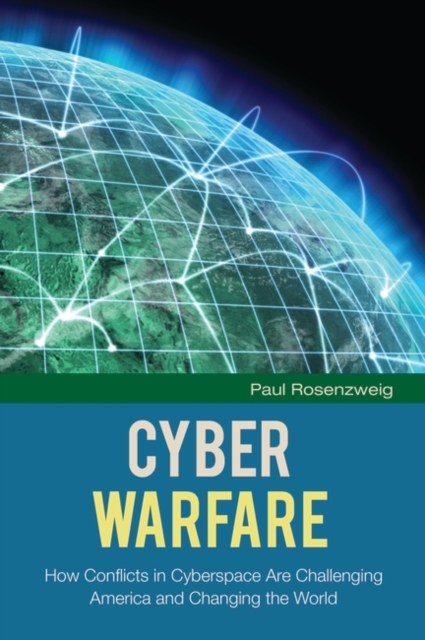 Cyber Warfare : How Conflicts in Cyberspace are Challenging America and Changing the World, Hardback Book