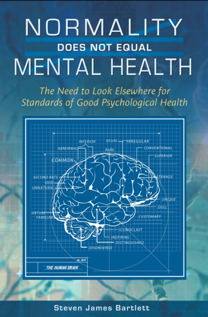 Normality Does Not Equal Mental Health : The Need to Look Elsewhere for Standards of Good Psychological Health, PDF eBook