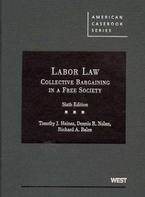 Cases and Materials on Labor Law : Collective Bargaining in a Free Society, Hardback Book