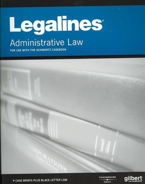Legalines on Administrative Law, Keyed to Schwartz, Paperback Book