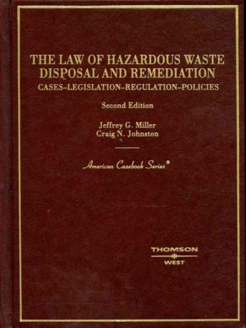 The Law of Hazardous Waste Disposal and Remediation : Cases-Legislation-Regulations-Policies, 2d, Hardback Book