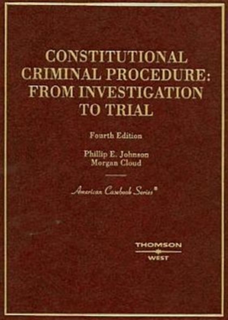 Constitutional Criminal Procedure : Investigation to Trial, 4th, Hardback Book