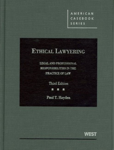 Ethical Lawyering : Legal and Professional Responsibilities in the Practice of Law, Hardback Book