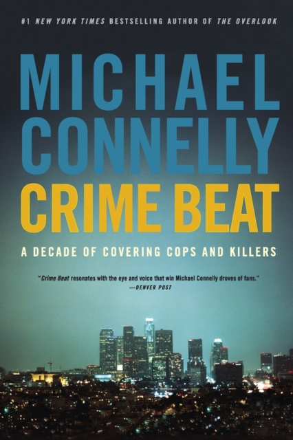 Crime Beat : A Decade of Covering Cops and Killers, Paperback Book