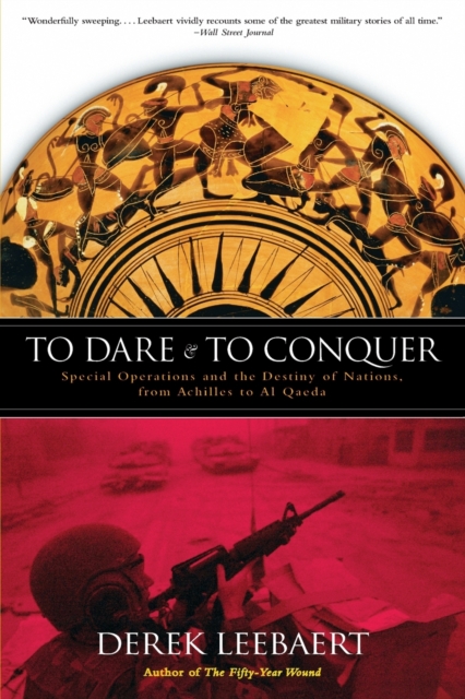 To Dare and to Conquer : Special Operations and the Destiny of Nations, from Achilles to Al Qaeda, Paperback / softback Book
