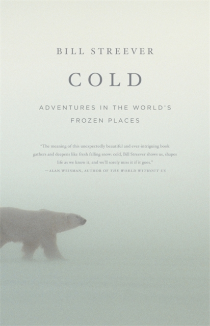 Cold : Adventures in the World's Frozen Places, Hardback Book